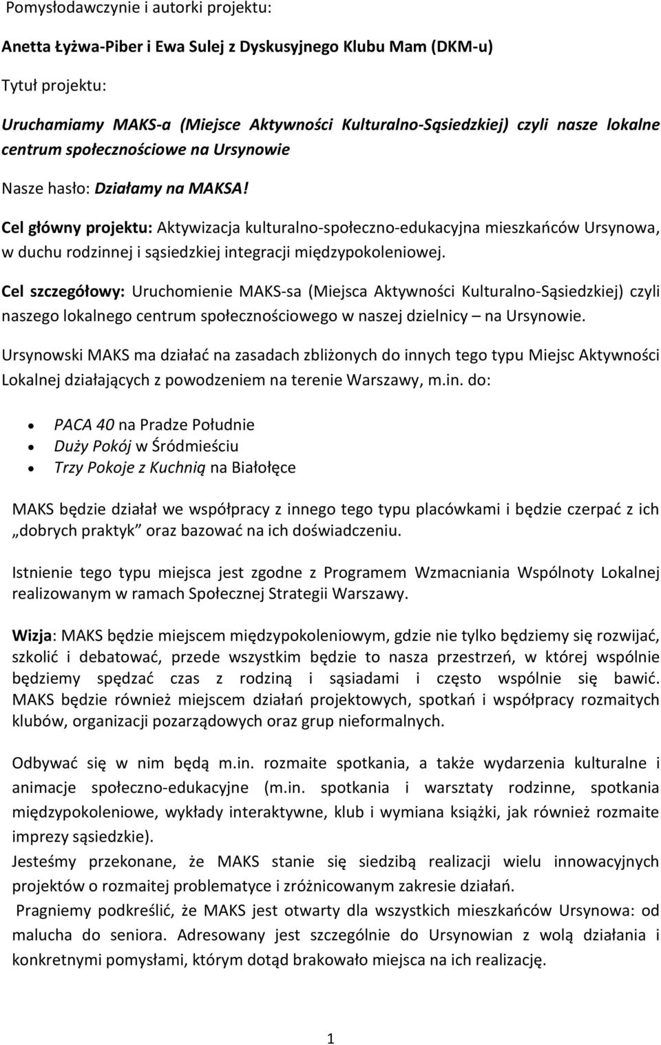 Cel główny projektu: Aktywizacja kulturalno-społeczno-edukacyjna mieszkańców Ursynowa, w duchu rodzinnej i sąsiedzkiej integracji międzypokoleniowej.