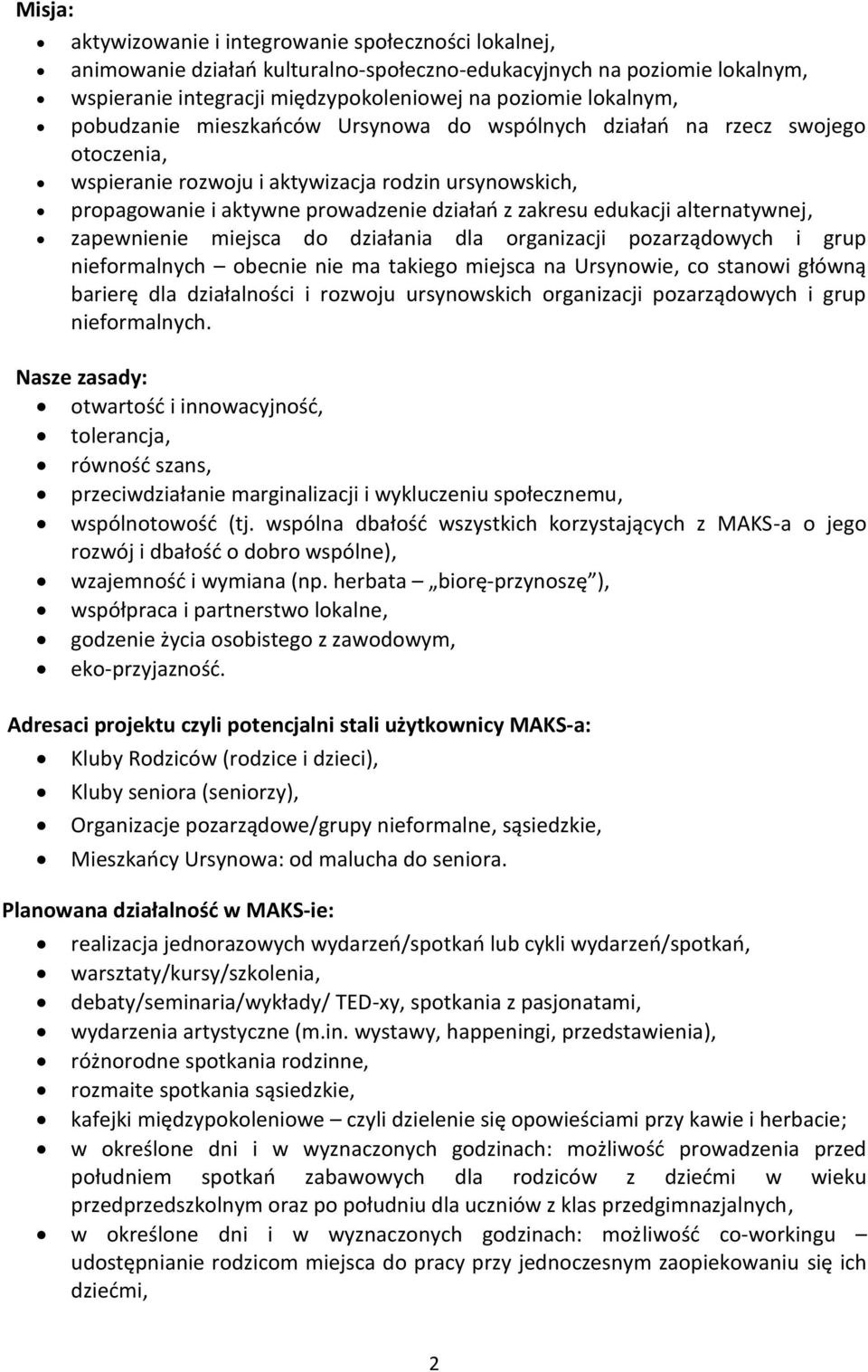 alternatywnej, zapewnienie miejsca do działania dla organizacji pozarządowych i grup nieformalnych obecnie nie ma takiego miejsca na Ursynowie, co stanowi główną barierę dla działalności i rozwoju
