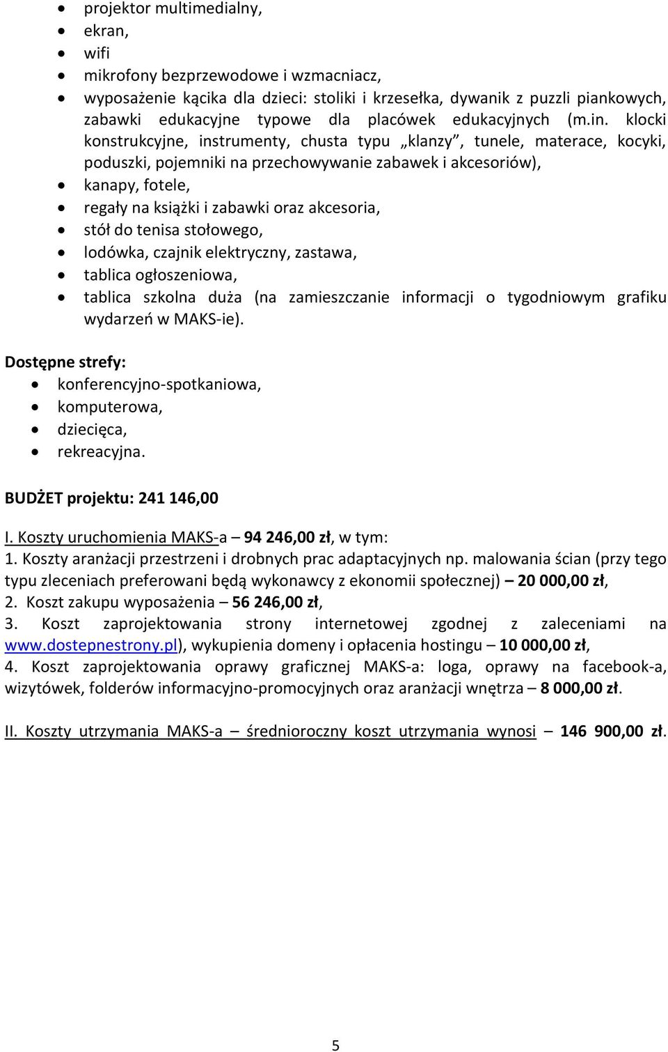 klocki konstrukcyjne, instrumenty, chusta typu klanzy, tunele, materace, kocyki, poduszki, pojemniki na przechowywanie zabawek i akcesoriów), kanapy, fotele, regały na książki i zabawki oraz