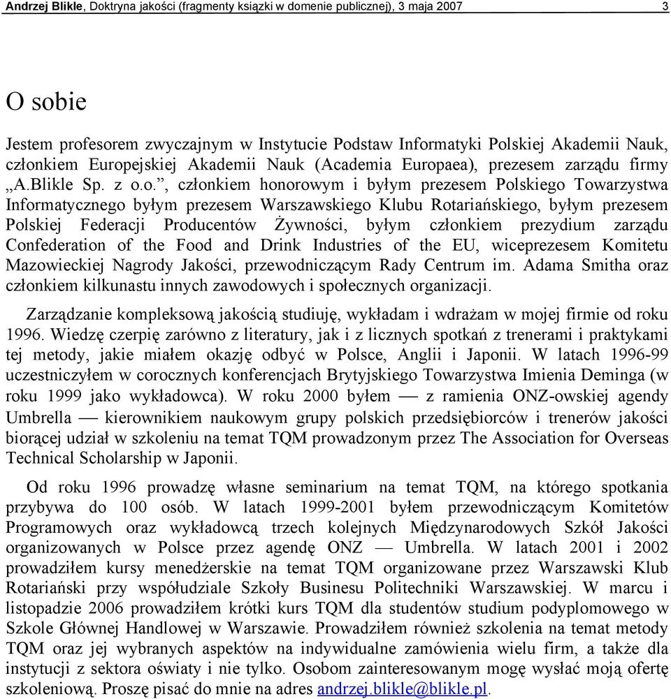 Klubu Rotariańskiego, byłym prezesem Polskiej Federacji Producentów Żywności, byłym członkiem prezydium zarządu Confederation of the Food and Drink Industries of the EU, wiceprezesem Komitetu