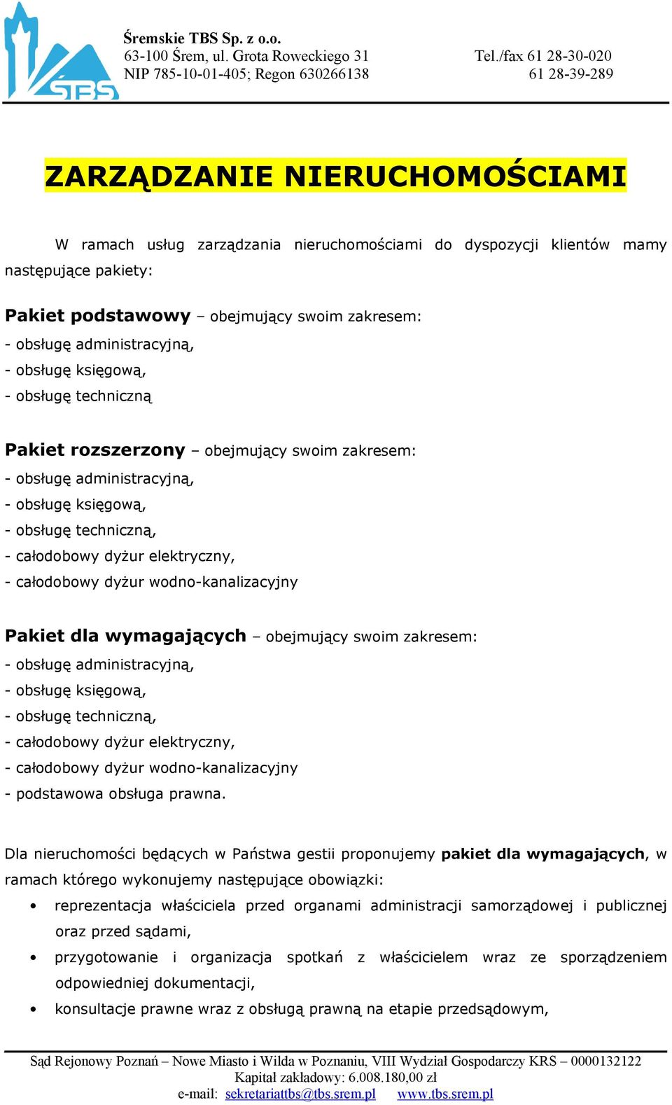 techniczną, - całodobowy dyŝur elektryczny, - całodobowy dyŝur wodno-kanalizacyjny - podstawowa obsługa prawna.