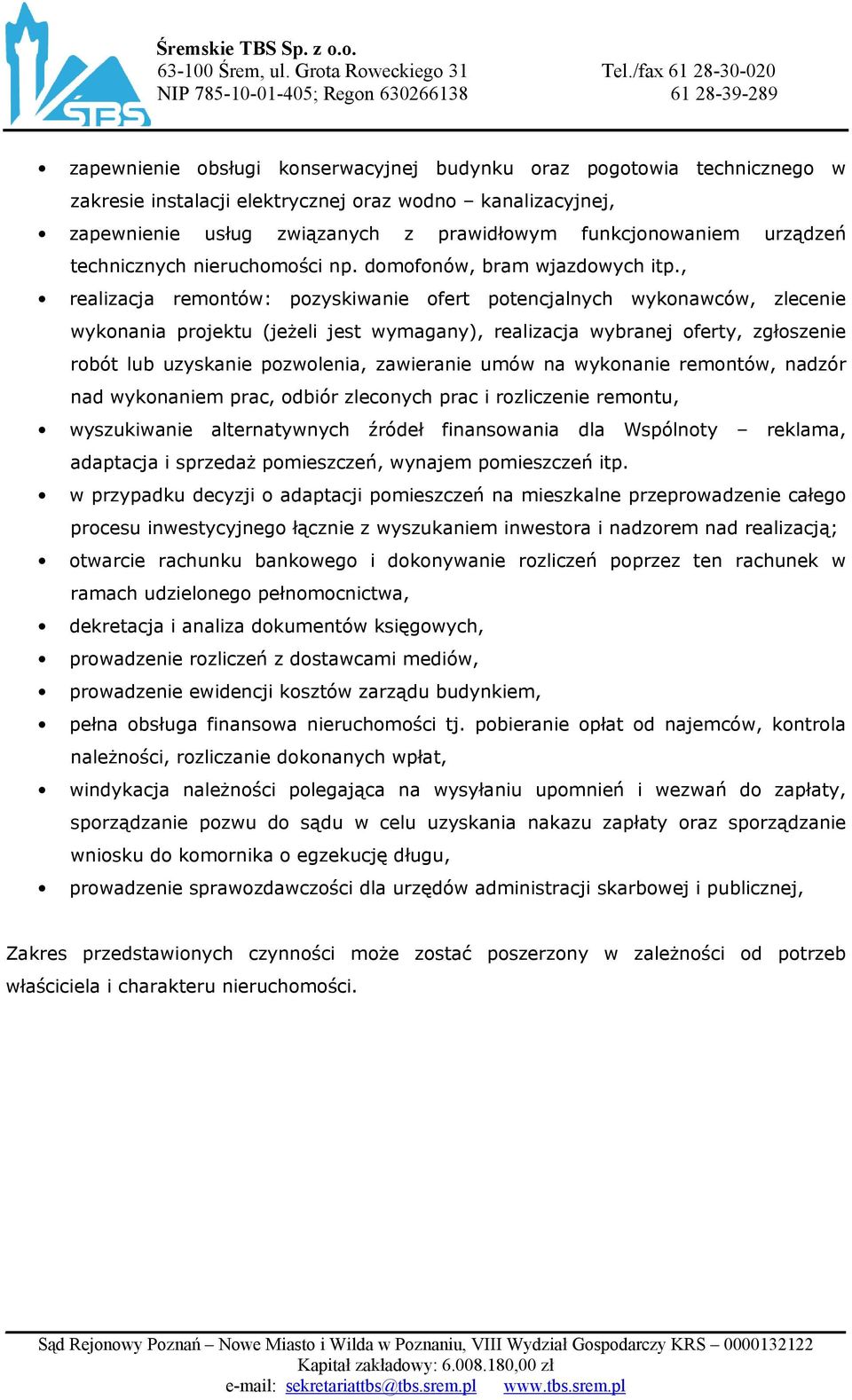 , realizacja remontów: pozyskiwanie ofert potencjalnych wykonawców, zlecenie wykonania projektu (jeŝeli jest wymagany), realizacja wybranej oferty, zgłoszenie robót lub uzyskanie pozwolenia,