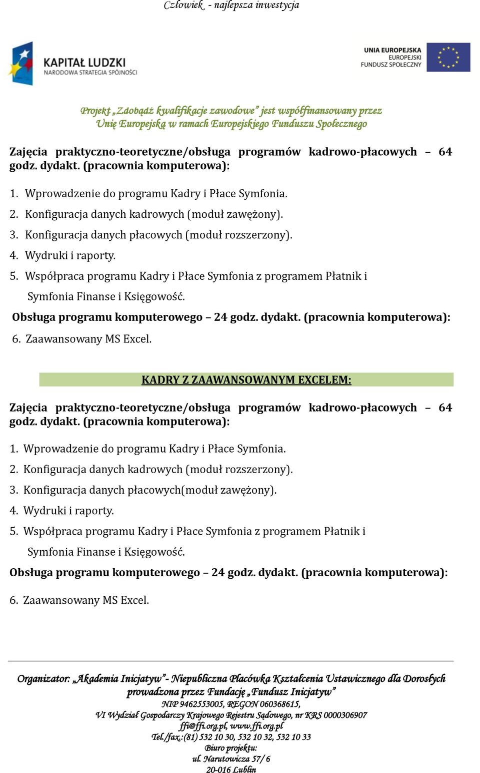 Współpraca programu Kadry i Płace Symfonia z programem Płatnik i Symfonia Finanse i Księgowość. 6. Zaawansowany MS Excel.