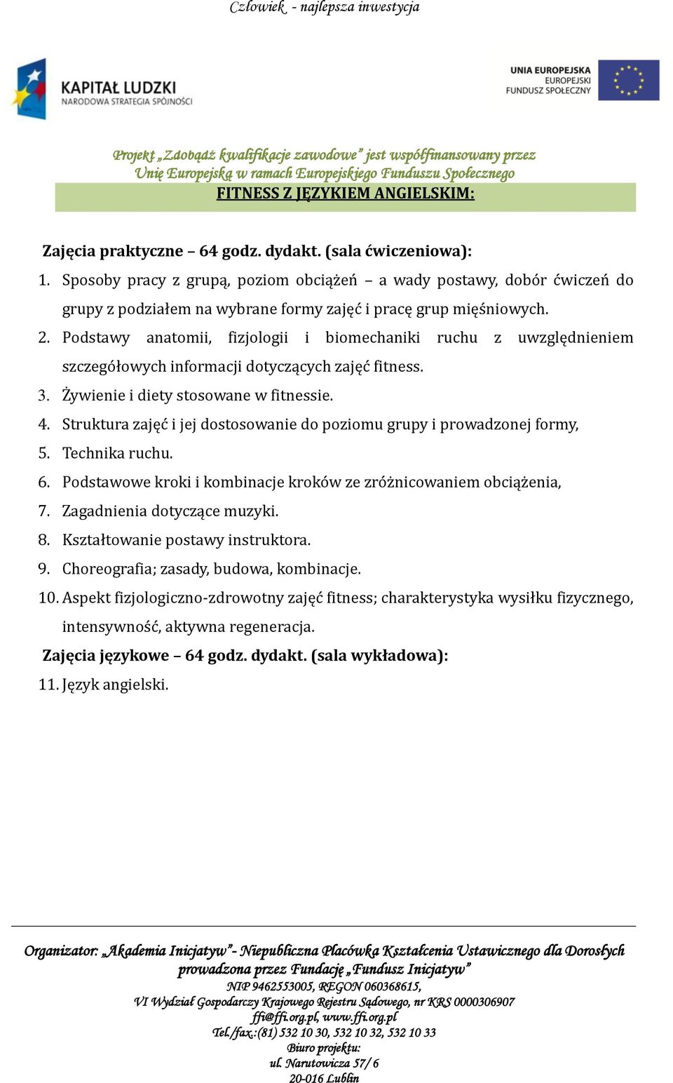 Podstawy anatomii, fizjologii i biomechaniki ruchu z uwzględnieniem szczegółowych informacji dotyczących zajęć fitness. 3. Żywienie i diety stosowane w fitnessie. 4.