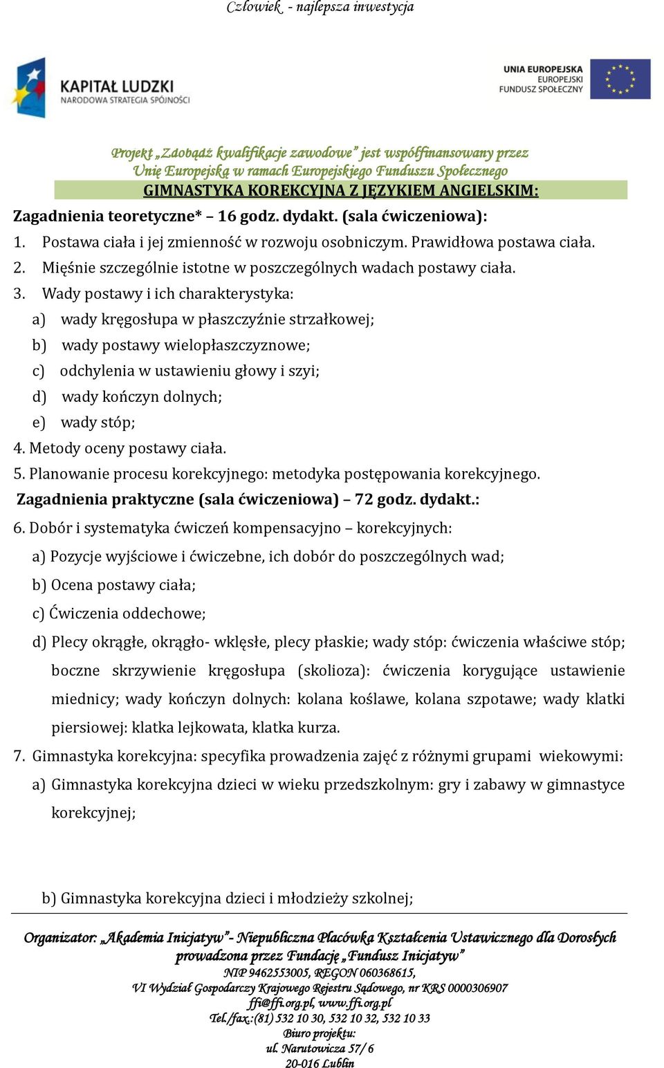 Wady postawy i ich charakterystyka: a) wady kręgosłupa w płaszczyźnie strzałkowej; b) wady postawy wielopłaszczyznowe; c) odchylenia w ustawieniu głowy i szyi; d) wady kończyn dolnych; e) wady stóp;