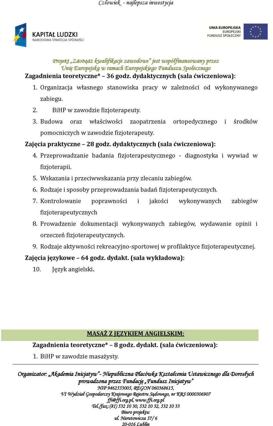 Wskazania i przeciwwskazania przy zlecaniu zabiegów. 6. Rodzaje i sposoby przeprowadzania badań fizjoterapeutycznych. 7.