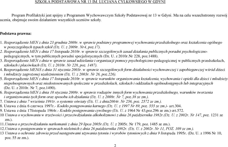 w sprawie podstawy programowej wychowania przedszkolnego oraz kształcenia ogólnego w poszczególnych typach szkół (Dz. U. z 2009r. Nr4, poz.17). 2. Rozporządzenie MEN z dnia 17 listopada 2010r.