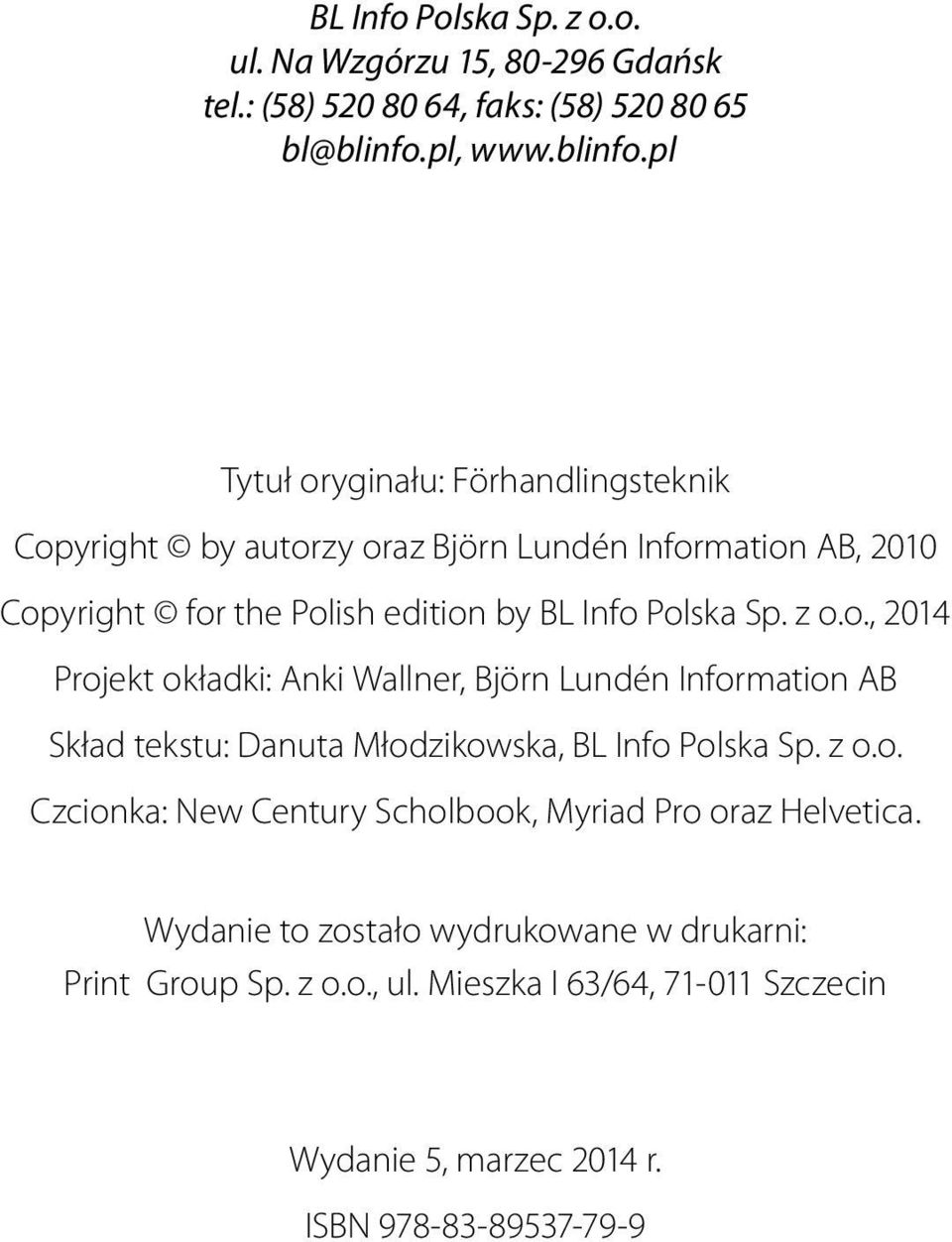 pl Tytuł oryginału: Förhandlingsteknik Copyright by autorzy oraz Björn Lundén Information AB, 2010 Copyright for the Polish edition by BL Info Polska Sp.