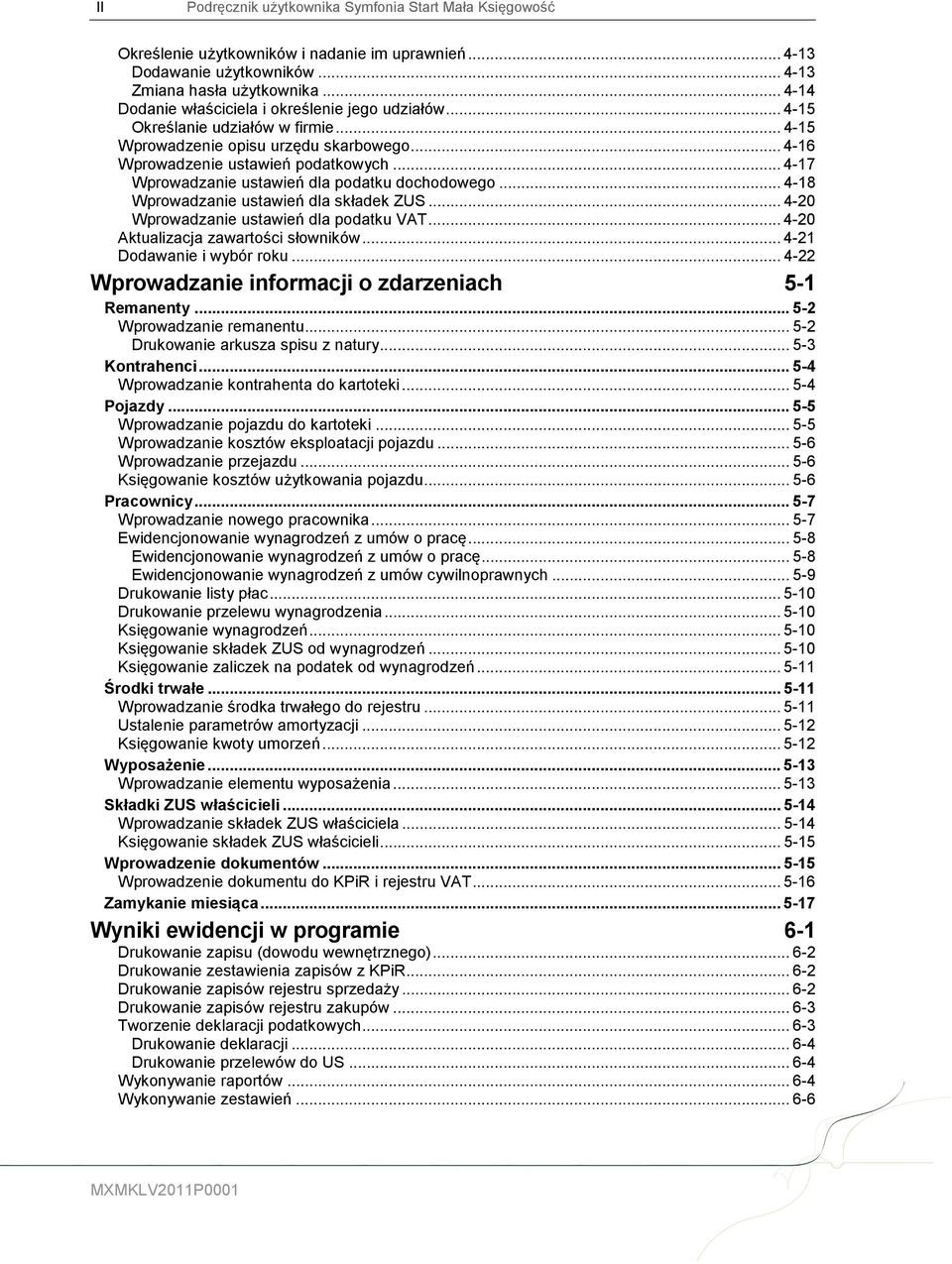 .. 4-17 Wprowadzanie ustawień dla podatku dochodowego... 4-18 Wprowadzanie ustawień dla składek ZUS... 4-20 Wprowadzanie ustawień dla podatku VAT... 4-20 Aktualizacja zawartości słowników.