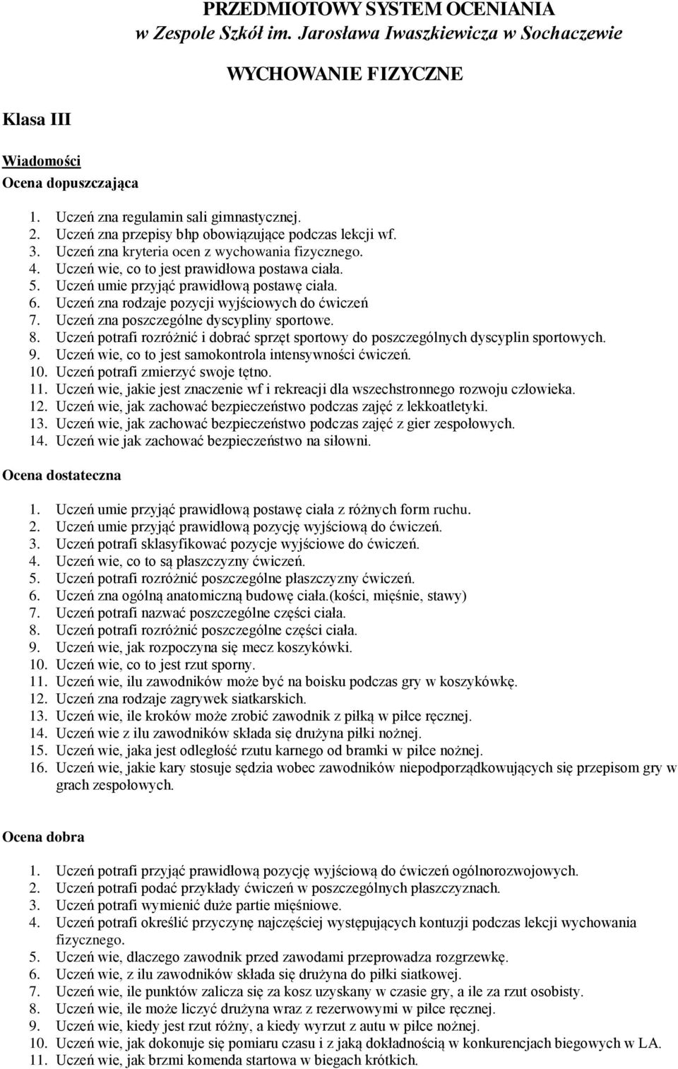 6. Ucze zna rodzaje pozycji wyj ciowych do ćwicze 7. Ucze zna poszczególne dyscypliny sportowe. 8. Ucze potrafi rozró nić i dobrać sprz t sportowy do poszczególnych dyscyplin sportowych. 9.