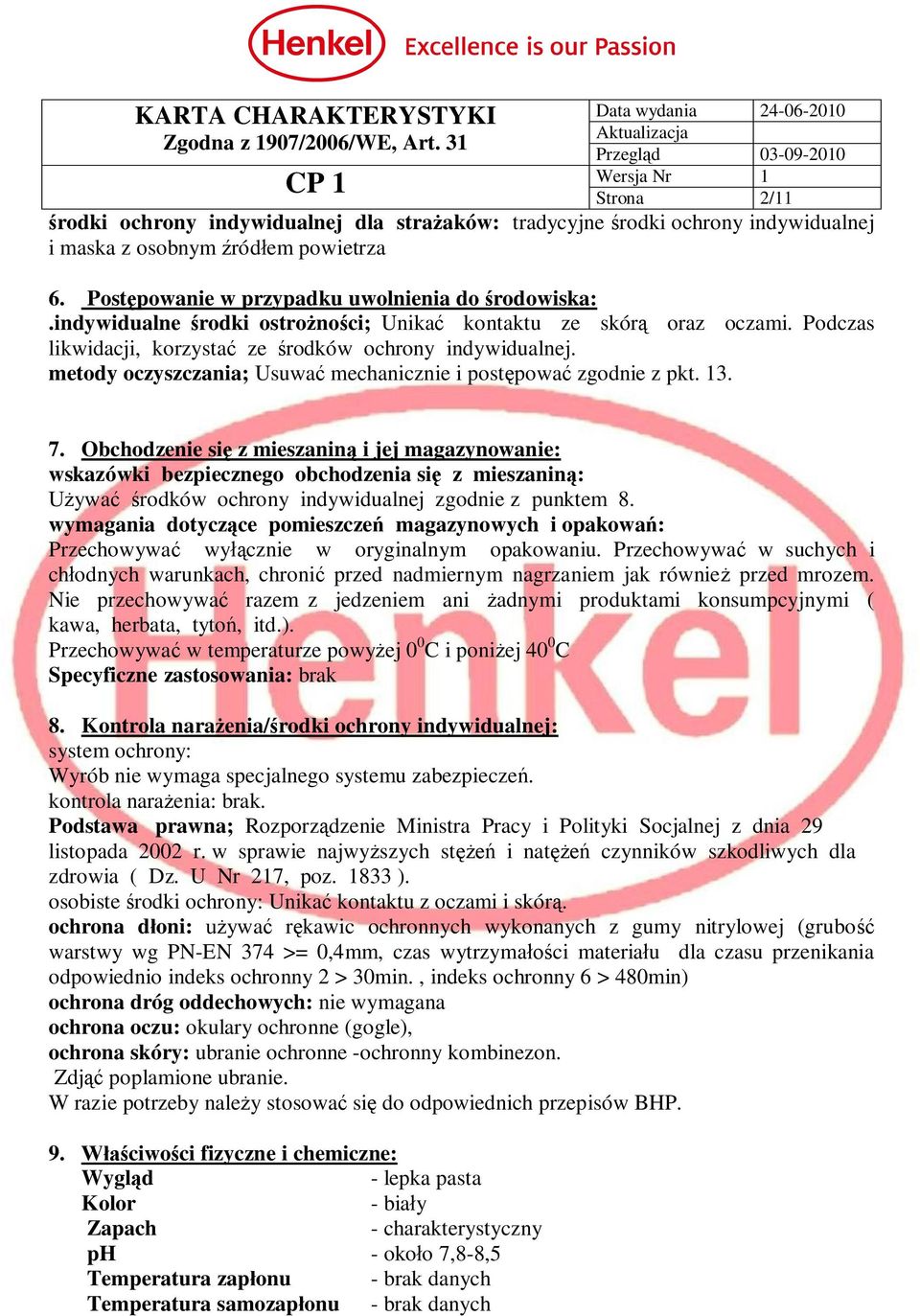 7. Obchodzenie si z mieszanin i jej magazynowanie: wskazówki bezpiecznego obchodzenia si z mieszanin : ywa rodków ochrony indywidualnej zgodnie z punktem 8.