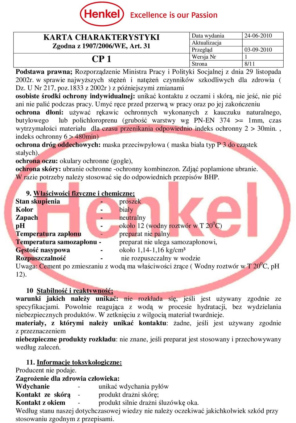 Umy r ce przed przerw w pracy oraz po jej zako czeniu ochrona d oni: ywa r kawic ochronnych wykonanych z kauczuku naturalnego, butylowego lub polichloroprenu (grubo warstwy wg PN-EN 374 >= 1mm, czas