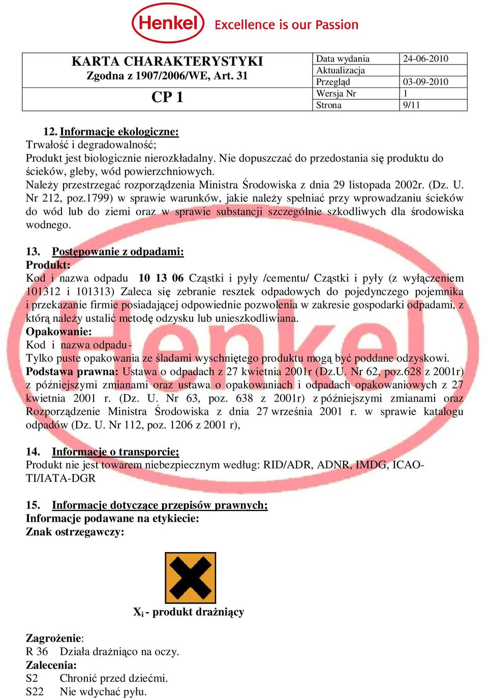 1799) w sprawie warunków, jakie nale y spe nia przy wprowadzaniu cieków do wód lub do ziemi oraz w sprawie substancji szczególnie szkodliwych dla rodowiska wodnego. 13.