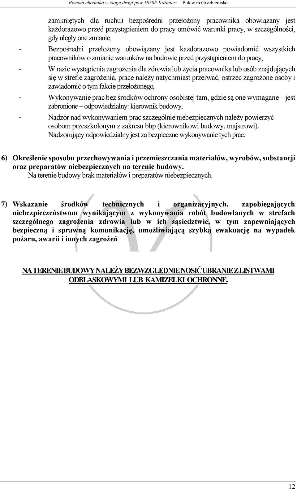 lub osób znajdujących się w strefie zagrożenia, prace należy natychmiast przerwać, ostrzec zagrożone osoby i zawiadomić o tym fakcie przełożonego, - Wykonywanie prac bez środków ochrony osobistej