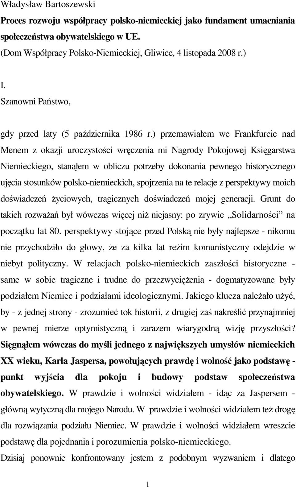 ) przemawiałem we Frankfurcie nad Menem z okazji uroczystości wręczenia mi Nagrody Pokojowej Księgarstwa Niemieckiego, stanąłem w obliczu potrzeby dokonania pewnego historycznego ujęcia stosunków