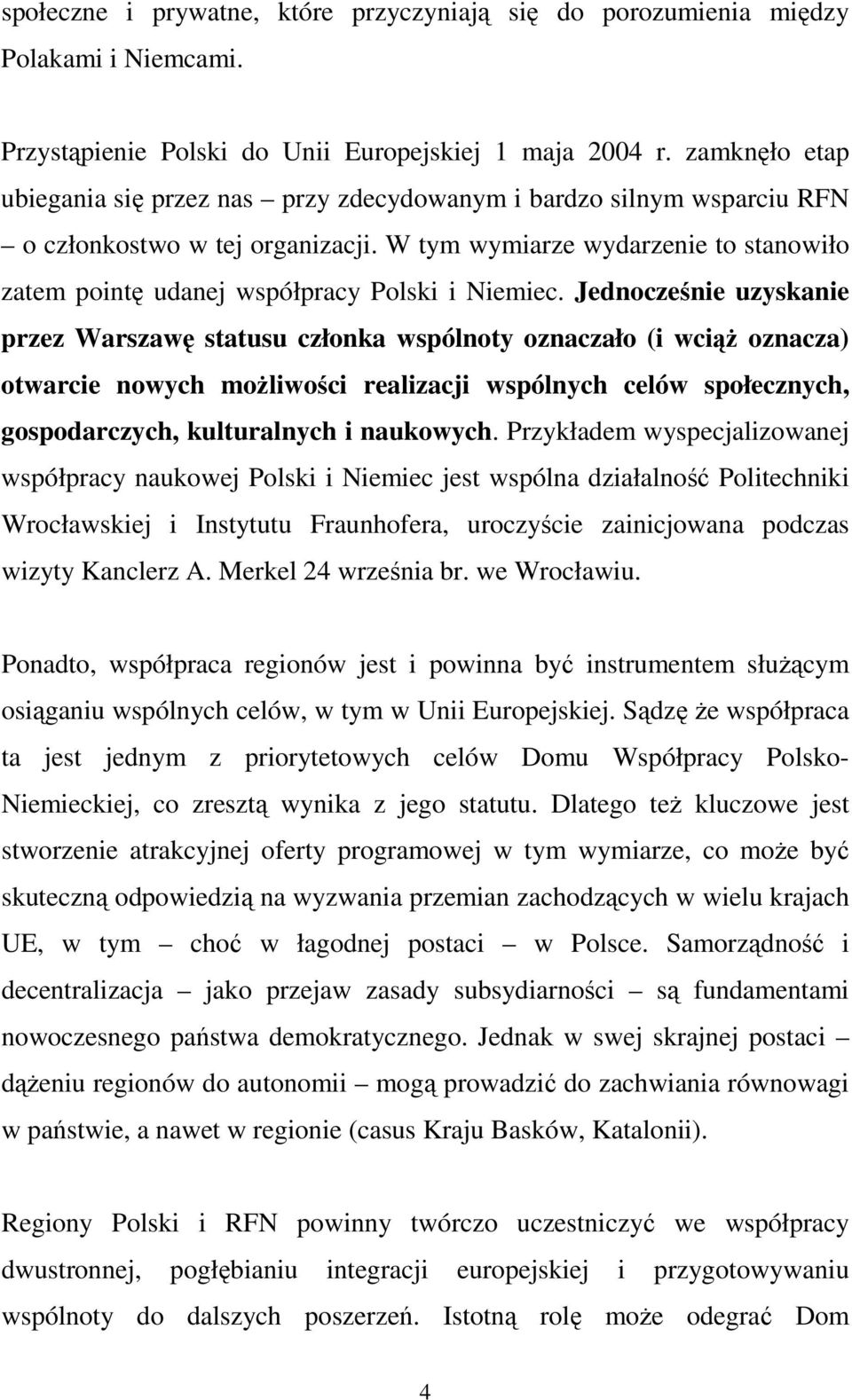 W tym wymiarze wydarzenie to stanowiło zatem pointę udanej współpracy Polski i Niemiec.