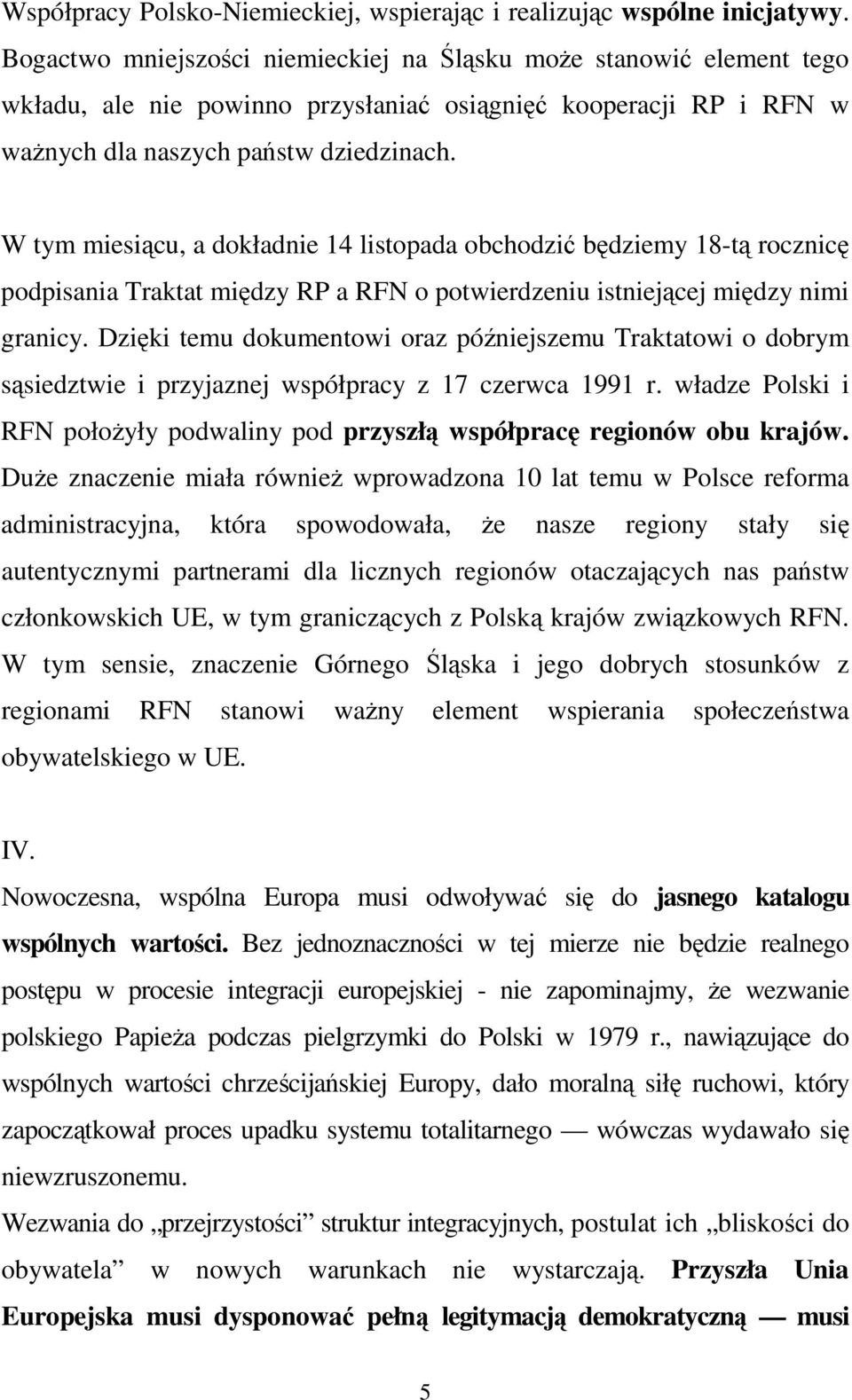 W tym miesiącu, a dokładnie 14 listopada obchodzić będziemy 18-tą rocznicę podpisania Traktat między RP a RFN o potwierdzeniu istniejącej między nimi granicy.