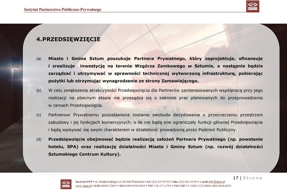 W celu zwiększenia atrakcyjności Przedsięwzięcia dla Partnerów zainteresowanych współpracą przy jego realizacji na obecnym etapie nie przesądza się o zakresie prac planowanych do przeprowadzenia w
