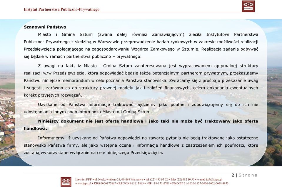 Z uwagi na fakt, iż Miasto i Gmina Sztum zainteresowana jest wypracowaniem optymalnej struktury realizacji w/w Przedsięwzięcia, która odpowiadać będzie także potencjalnym partnerom prywatnym,