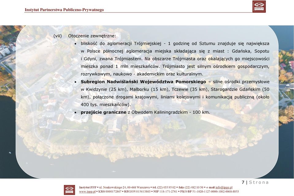 Trójmiasto jest silnym ośrodkiem gospodarczym, rozrywkowym, naukowo - akademickim oraz kulturalnym.