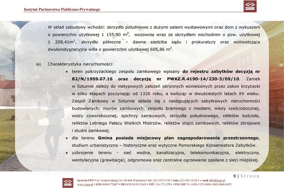 (e) Charakterystyka nieruchomości: teren pokrzyżackiego zespołu zamkowego wpisany do rejestru zabytków decyzją nr 82/N/1959.07.16 oraz decyzją nr PWKZ.R.4190-14/230-3/09/10.