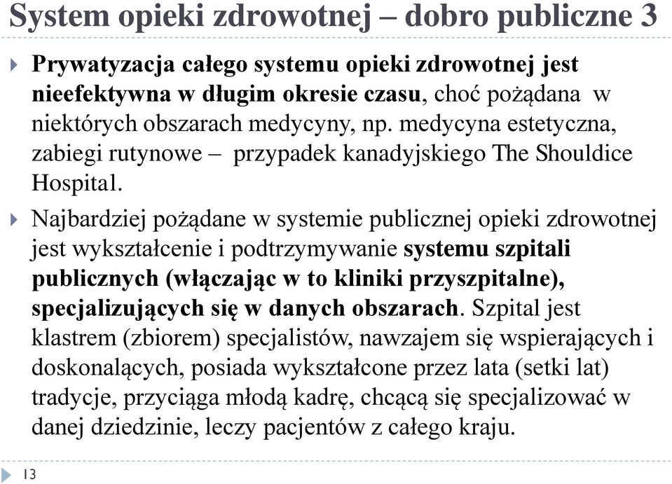 Najbardziej pożądane w systemie publicznej opieki zdrowotnej jest wykształcenie i podtrzymywanie systemu szpitali publicznych (włączając w to kliniki przyszpitalne),