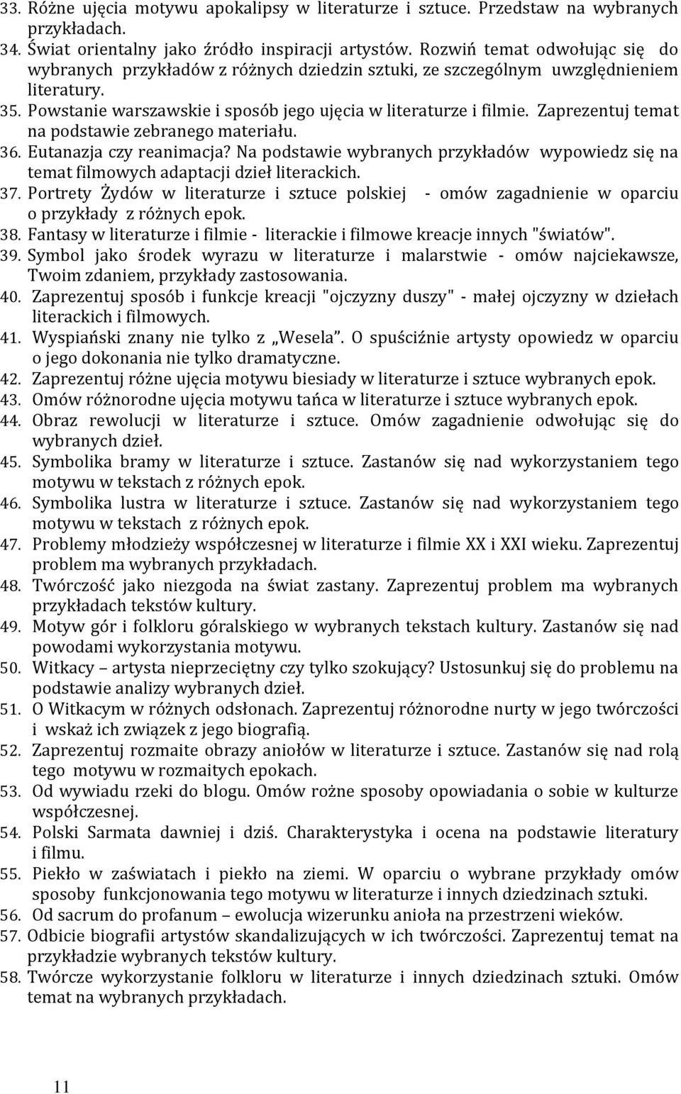 Zaprezentuj temat na podstawie zebranego materiału. 36. Eutanazja czy reanimacja? Na podstawie wybranych przykładów wypowiedz się na temat filmowych adaptacji dzieł literackich. 37.