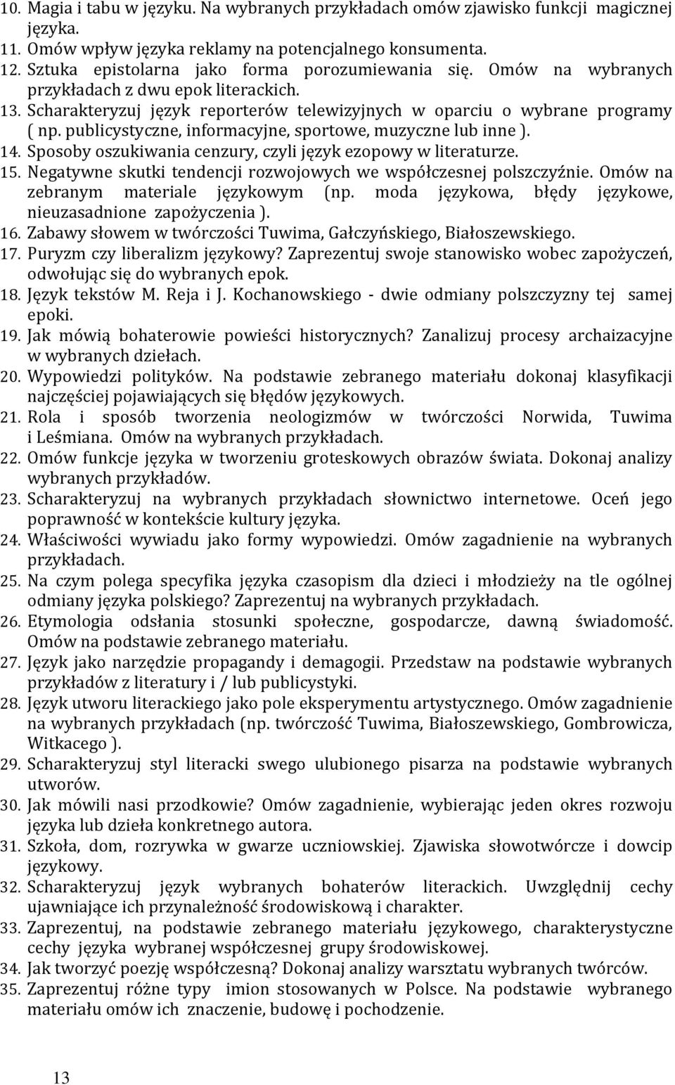 publicystyczne, informacyjne, sportowe, muzyczne lub inne ). 14. Sposoby oszukiwania cenzury, czyli język ezopowy w literaturze. 15.