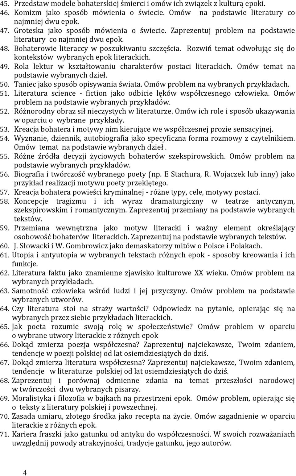 Rozwiń temat odwołując się do kontekstów wybranych epok literackich. 49. Rola lektur w kształtowaniu charakterów postaci literackich. Omów temat na podstawie wybranych dzieł. 50.