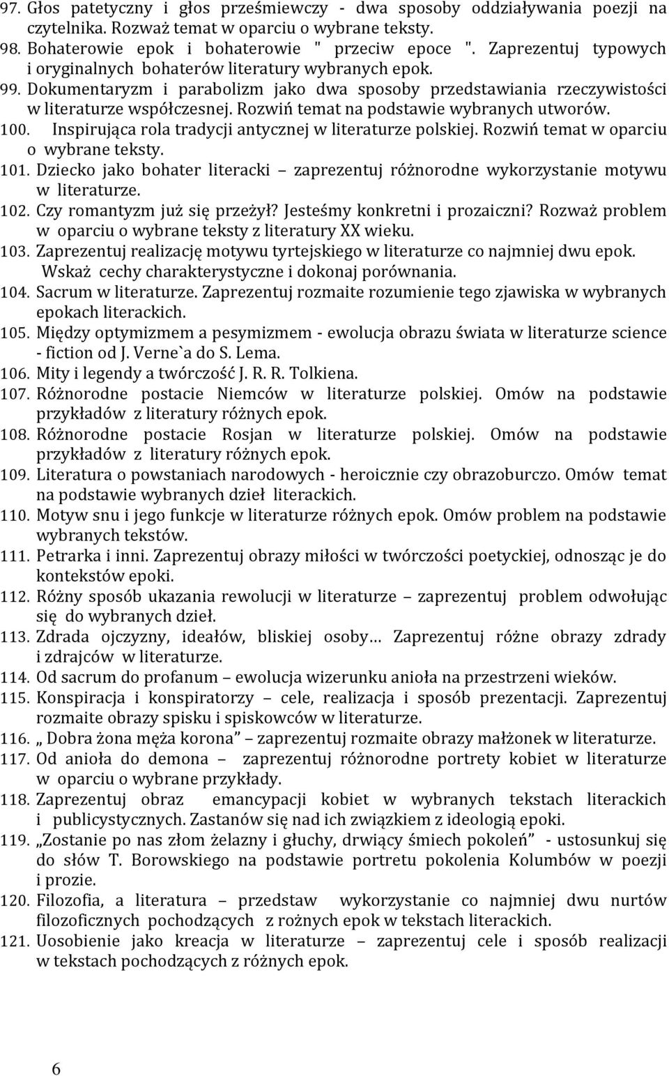 Rozwiń temat na podstawie wybranych utworów. 100. Inspirująca rola tradycji antycznej w literaturze polskiej. Rozwiń temat w oparciu o wybrane teksty. 101.