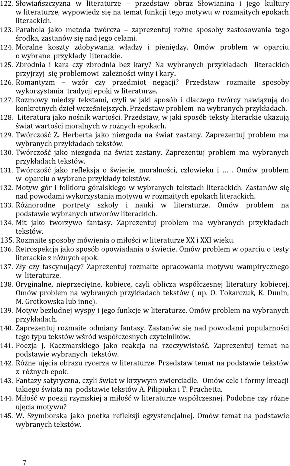 Omów problem w oparciu o wybrane przykłady literackie. 125. Zbrodnia i kara czy zbrodnia bez kary? Na wybranych przykładach literackich przyjrzyj się problemowi zależności winy i kary. 126.