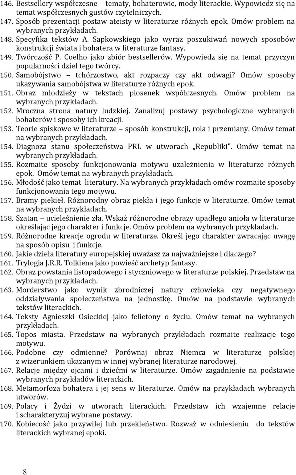 Wypowiedz się na temat przyczyn popularności dzieł tego twórcy. 150. Samobójstwo tchórzostwo, akt rozpaczy czy akt odwagi? Omów sposoby ukazywania samobójstwa w literaturze różnych epok. 151.