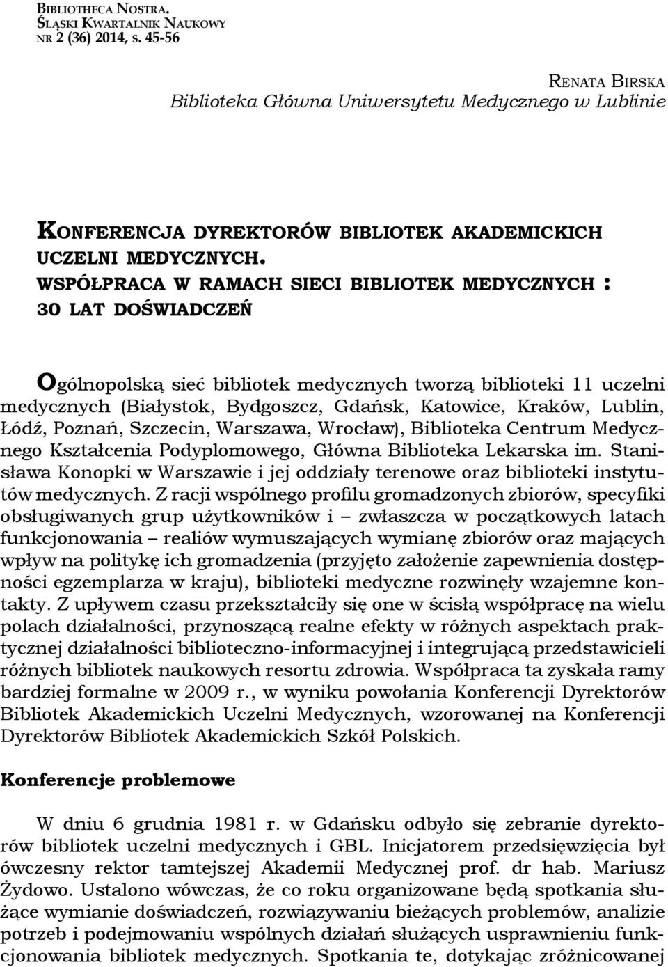 WSPÓŁPRACA W RAMACH SIECI BIBLIOTEK MEDYCZNYCH : 30 LAT DOŚWIADCZEŃ Ogólnopolską sieć bibliotek medycznych tworzą biblioteki 11 uczelni medycznych (Białystok, Bydgoszcz, Gdańsk, Katowice, Kraków,