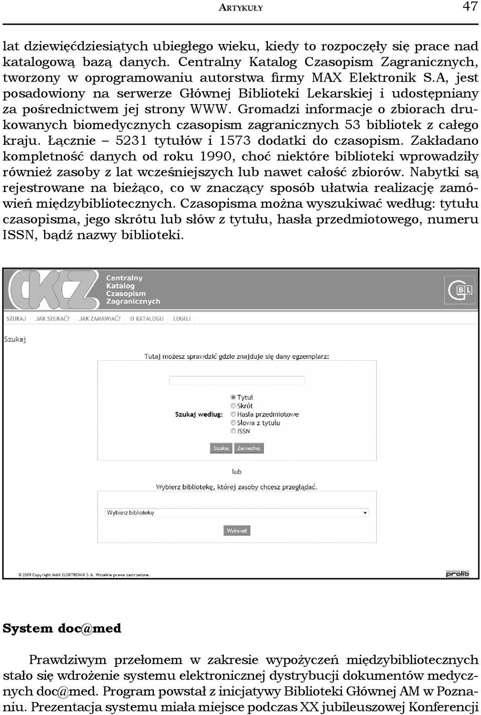 A, jest posadowiony na serwerze Głównej Biblioteki Lekarskiej i udostępniany za pośrednictwem jej strony WWW.