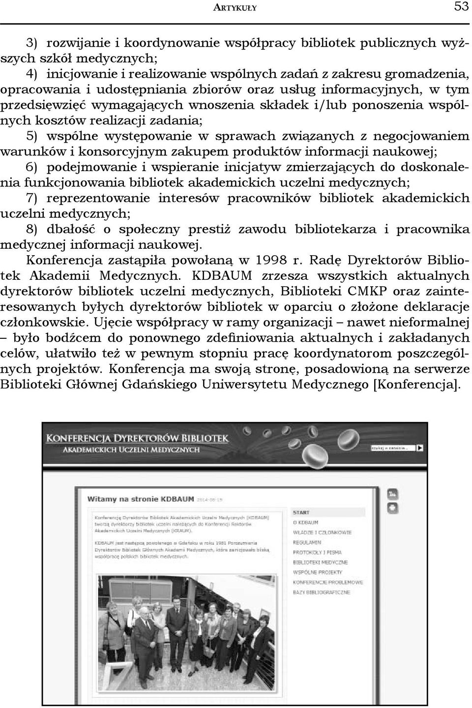 negocjowaniem warunków i konsorcyjnym zakupem produktów informacji naukowej; 6) podejmowanie i wspieranie inicjatyw zmierzających do doskonalenia funkcjonowania bibliotek akademickich uczelni