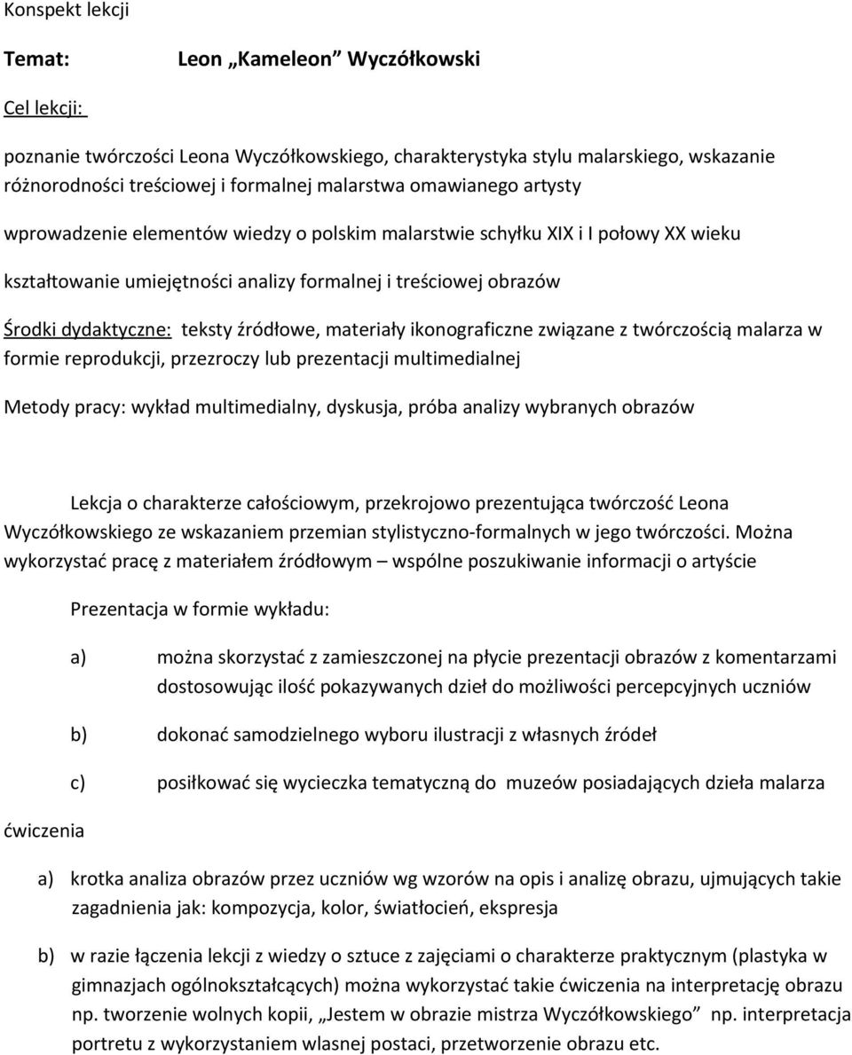 źródłowe, materiały ikonograficzne związane z twórczością malarza w formie reprodukcji, przezroczy lub prezentacji multimedialnej Metody pracy: wykład multimedialny, dyskusja, próba analizy wybranych