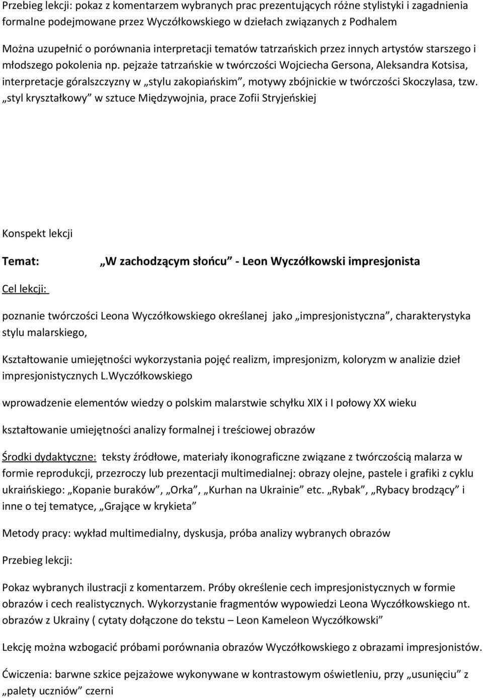 pejzaże tatrzańskie w twórczości Wojciecha Gersona, Aleksandra Kotsisa, interpretacje góralszczyzny w stylu zakopiańskim, motywy zbójnickie w twórczości Skoczylasa, tzw.
