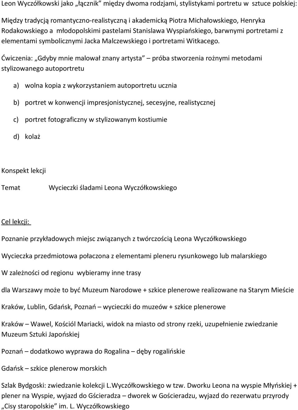 Ćwiczenia: Gdyby mnie malował znany artysta próba stworzenia rożnymi metodami stylizowanego autoportretu a) wolna kopia z wykorzystaniem autoportretu ucznia b) portret w konwencji impresjonistycznej,
