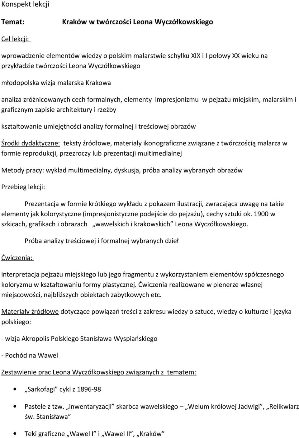 kształtowanie umiejętności analizy formalnej i treściowej obrazów Środki dydaktyczne: teksty źródłowe, materiały ikonograficzne związane z twórczością malarza w formie reprodukcji, przezroczy lub