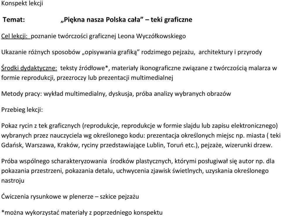 wykład multimedialny, dyskusja, próba analizy wybranych obrazów Przebieg lekcji: Pokaz rycin z tek graficznych (reprodukcje, reprodukcje w formie slajdu lub zapisu elektronicznego) wybranych przez