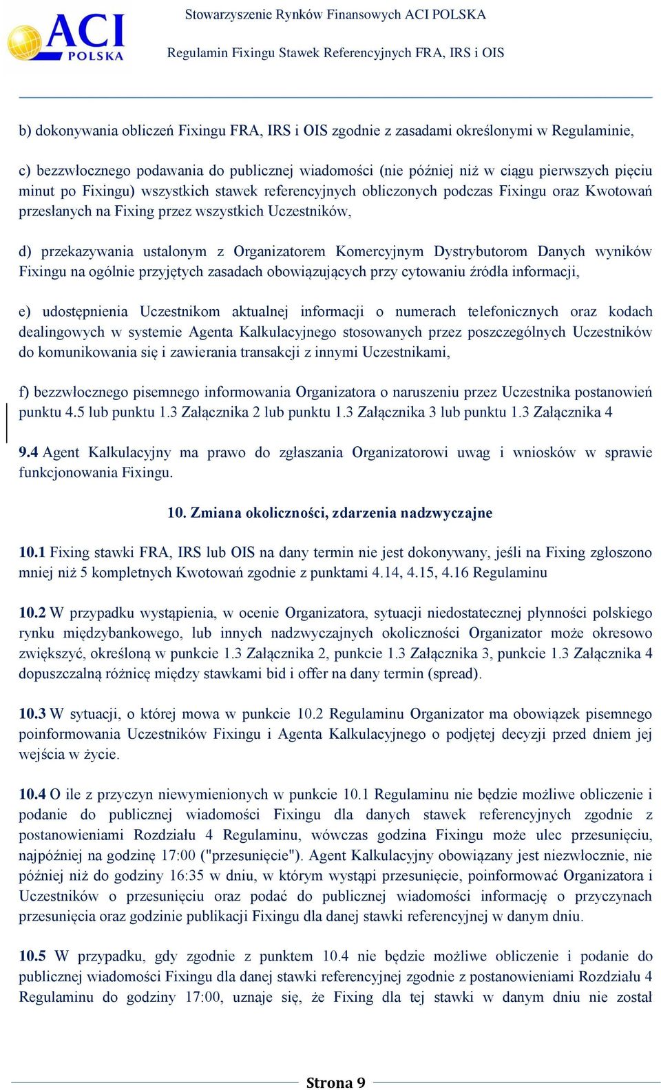 Dystrybutorom Danych wyników Fixingu na ogólnie przyjętych zasadach obowiązujących przy cytowaniu źródła informacji, e) udostępnienia Uczestnikom aktualnej informacji o numerach telefonicznych oraz