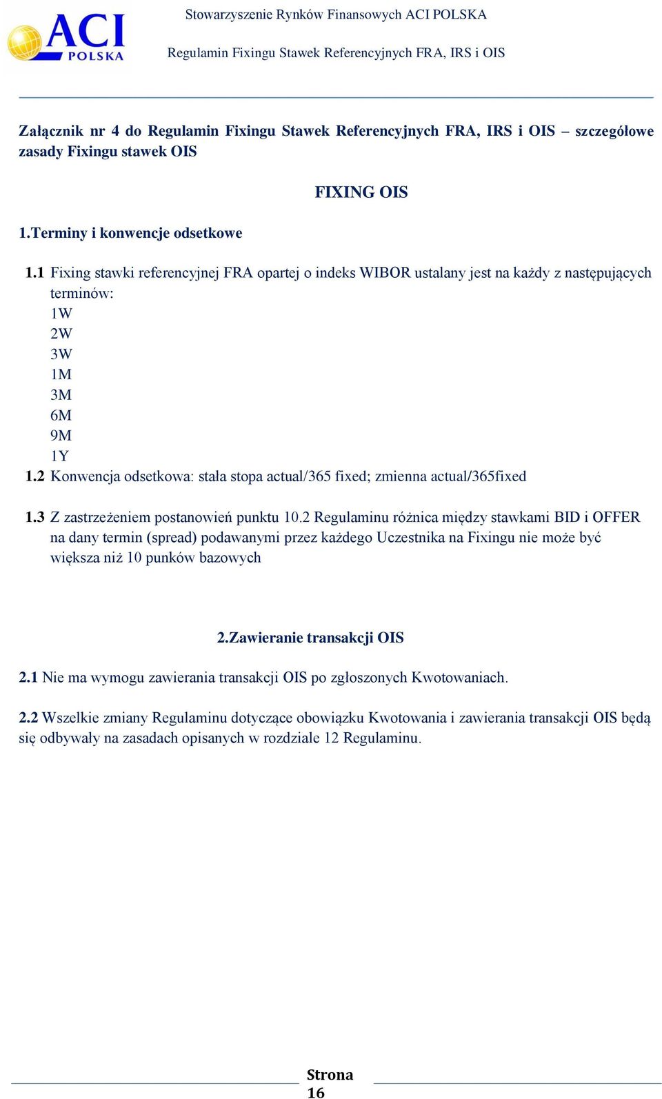 2 Konwencja odsetkowa: stała stopa actual/365 fixed; zmienna actual/365fixed 1.3 Z zastrzeżeniem postanowień punktu 10.