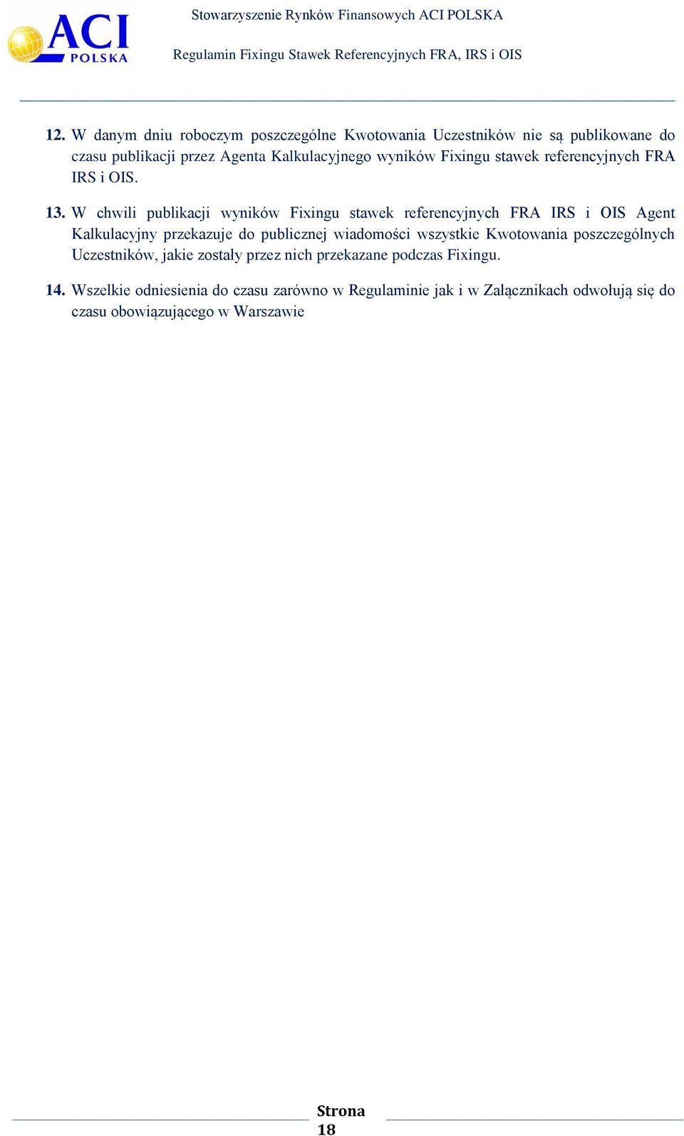 W chwili publikacji wyników Fixingu stawek referencyjnych FRA IRS i OIS Agent Kalkulacyjny przekazuje do publicznej wiadomości wszystkie