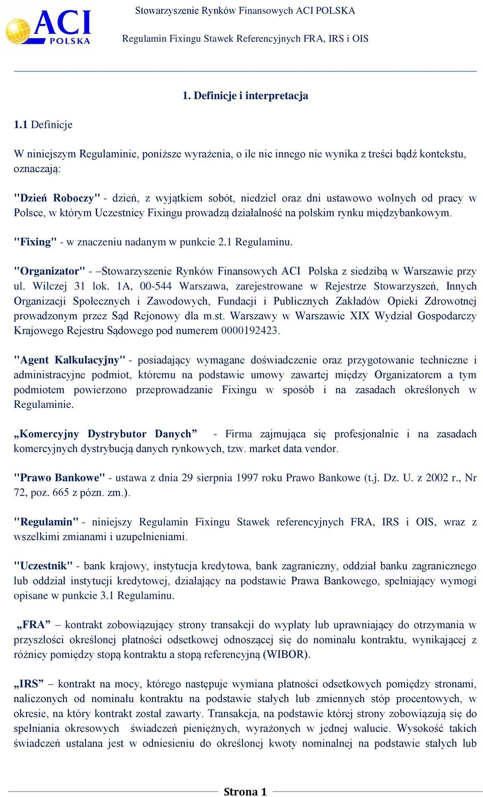 ustawowo wolnych od pracy w Polsce, w którym Uczestnicy Fixingu prowadzą działalność na polskim rynku międzybankowym. "Fixing" - w znaczeniu nadanym w punkcie 2.1 Regulaminu.