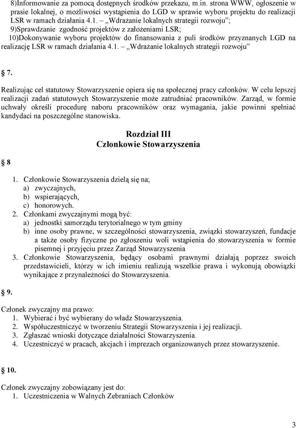 ramach działania 4.1. Wdrażanie lokalnych strategii rozwoju 7. Realizując cel statutowy Stowarzyszenie opiera się na społecznej pracy członków.