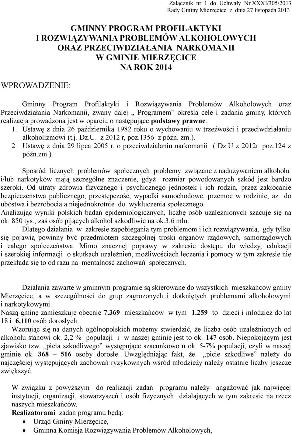 realizacja prowadzona jest w oparciu o następujące podstawy prawne: 1. Ustawę z dnia 26 października 1982 roku o wychowaniu w trzeźwości i przeciwdziałaniu alkoholizmowi (t.j. Dz.U. z 2012 r, poz.