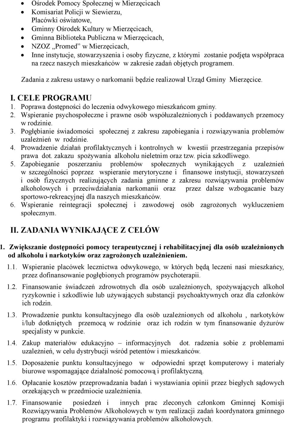 Zadania z zakresu ustawy o narkomanii będzie realizował Urząd Gminy Mierzęcice. I. CELE PROGRAMU 1. Poprawa dostępności do leczenia odwykowego mieszkańcom gminy. 2.