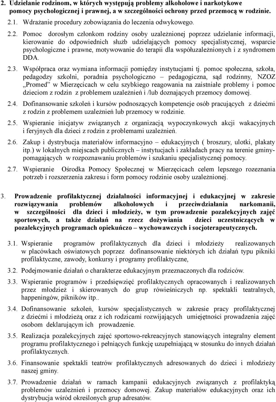 2. Pomoc dorosłym członkom rodziny osoby uzależnionej poprzez udzielanie informacji, kierowanie do odpowiednich służb udzielających pomocy specjalistycznej, wsparcie psychologiczne i prawne,