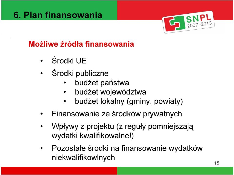 Finansowanie ze środków prywatnych Wpływy z projektu (z reguły pomniejszają