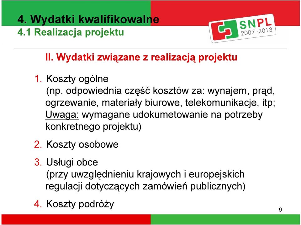 odpowiednia część kosztów za: wynajem, prąd, ogrzewanie, materiały biurowe, telekomunikacje, itp; Uwaga: